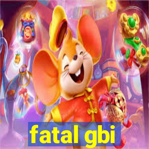 fatal gbi